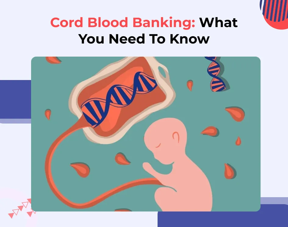 Cord Blood Banking: What You Need To Know