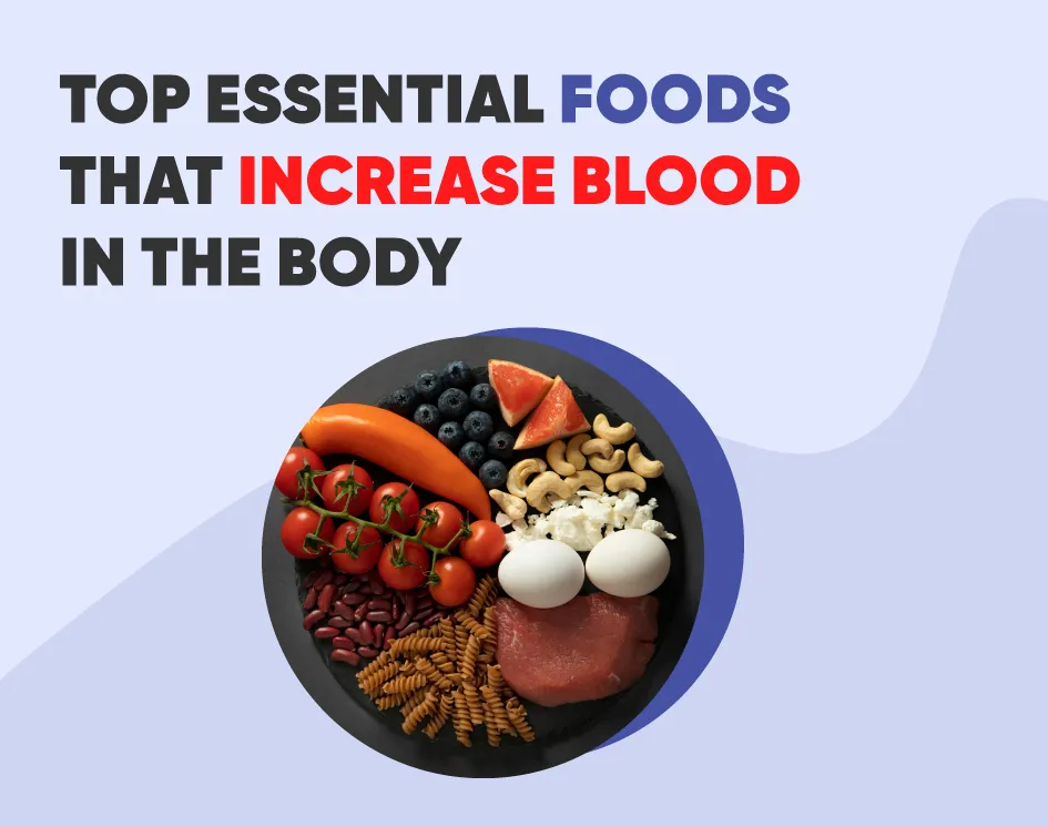 Top Essential Foods that Increase Blood in the Body